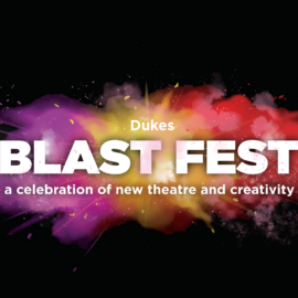 BLAST FEST Returns with 6 new pieces of work commissioned by the Dukes